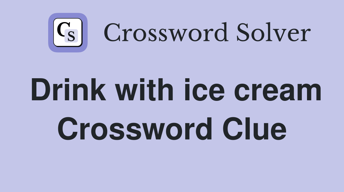 Drink with ice cream Crossword Clue Answers Crossword Solver
